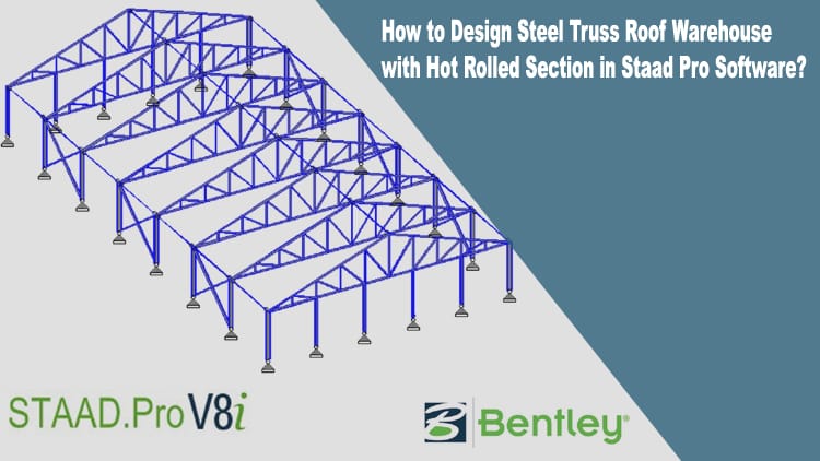 How to Design Steel Truss Roof Warehouse with Hot Rolled Section in Staad Pro Software